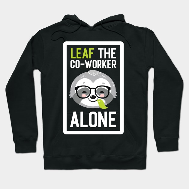 Funny Co-Worker Pun - Leaf me Alone - Gifts for Co-Workers Hoodie by BetterManufaktur